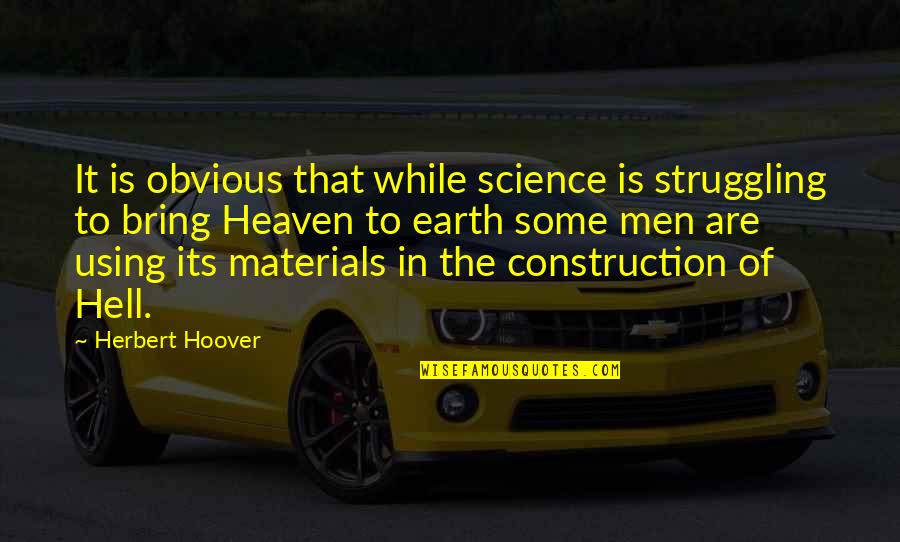 Earth Science Quotes By Herbert Hoover: It is obvious that while science is struggling