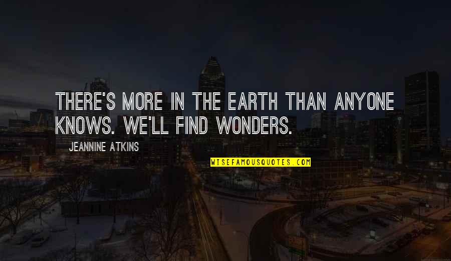 Earth Science Quotes By Jeannine Atkins: There's more in the earth than anyone knows.