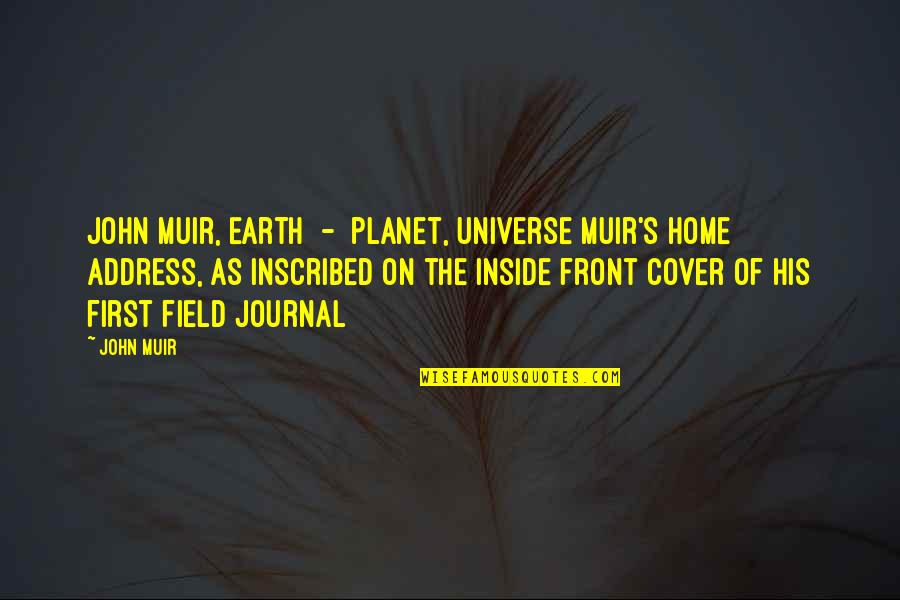Earth Science Quotes By John Muir: John Muir, Earth - planet, Universe[Muir's home address,