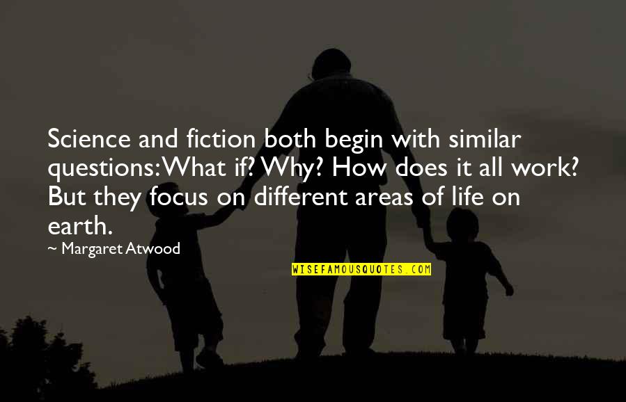 Earth Science Quotes By Margaret Atwood: Science and fiction both begin with similar questions: