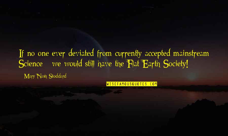 Earth Science Quotes By Mary Nash Stoddard: If no one ever deviated from currently accepted