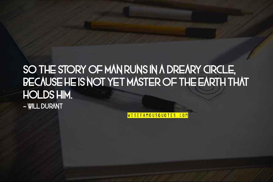 Earth Science Quotes By Will Durant: So the story of man runs in a