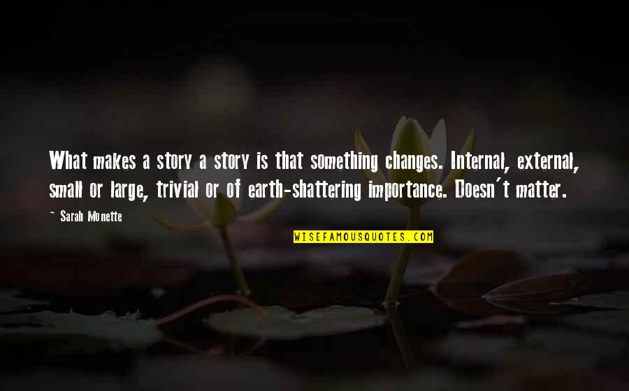 Earth Shattering Quotes By Sarah Monette: What makes a story a story is that