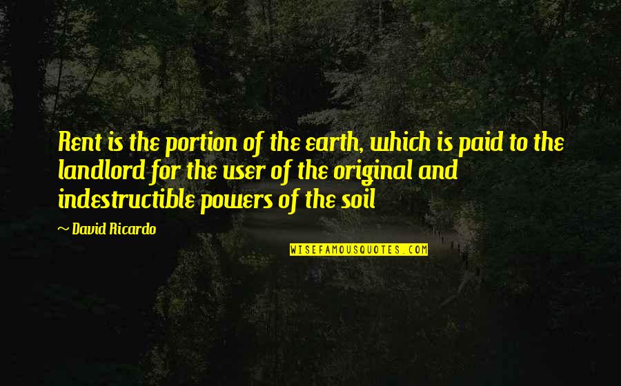 Earth Soil Quotes By David Ricardo: Rent is the portion of the earth, which