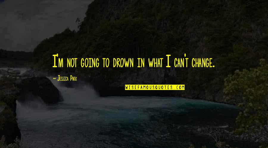 Earth Soil Quotes By Jessica Park: I'm not going to drown in what I