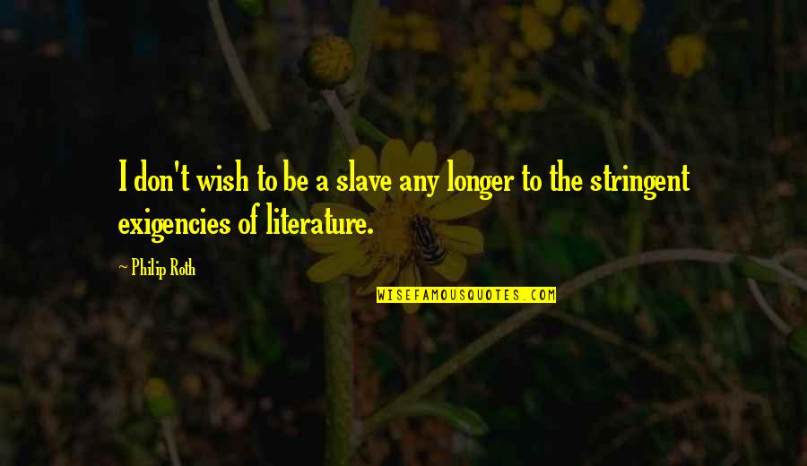 Earth Soup Dumplings Quotes By Philip Roth: I don't wish to be a slave any