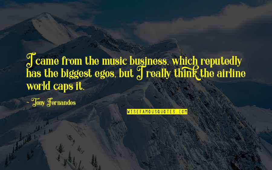Earth Soup Dumplings Quotes By Tony Fernandes: I came from the music business, which reputedly Earth Soup Dumplings Quotes By Tony Fernandes: I came from the music business, which reputedly