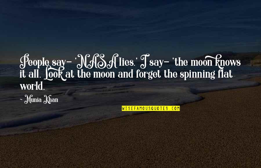 Earth Space Science Quotes By Munia Khan: People say- 'NASA lies.' I say- 'the moon