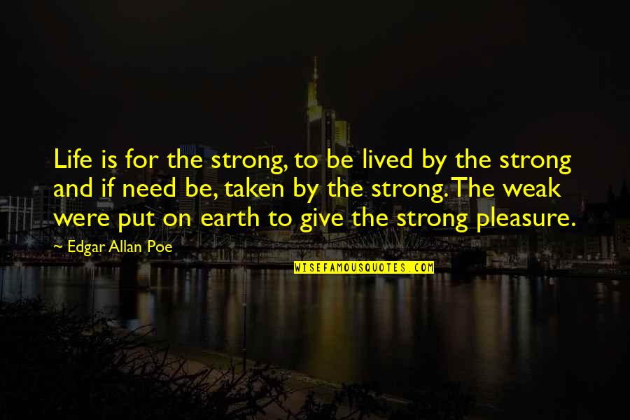 Earth Strong Quotes By Edgar Allan Poe: Life is for the strong, to be lived