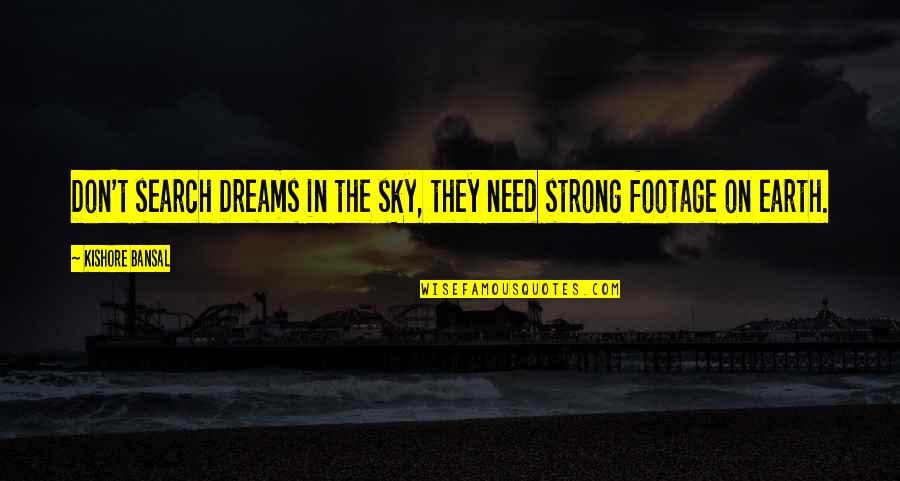 Earth Strong Quotes By Kishore Bansal: Don't search Dreams in the sky, they need
