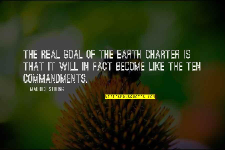 Earth Strong Quotes By Maurice Strong: The real goal of the Earth Charter is