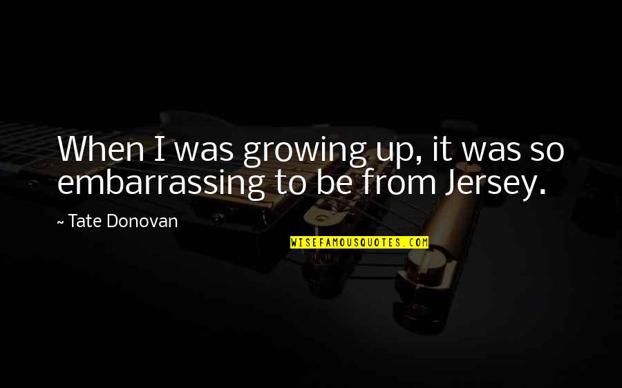 Earth Subsystem Quotes By Tate Donovan: When I was growing up, it was so