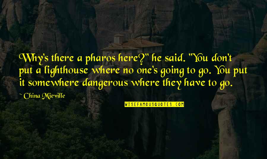 Earth Sun And Moon Quotes By China Mieville: Why's there a pharos here?" he said. "You
