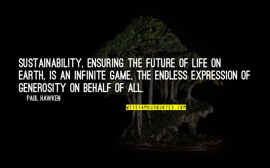 Earth Sustainability Quotes By Paul Hawken: Sustainability, ensuring the future of life on Earth,