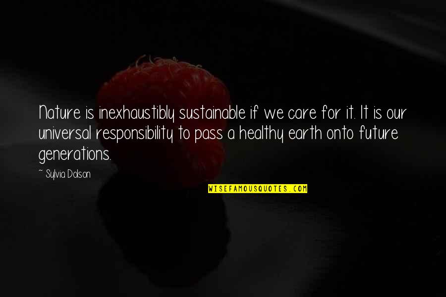 Earth Sustainability Quotes By Sylvia Dolson: Nature is inexhaustibly sustainable if we care for