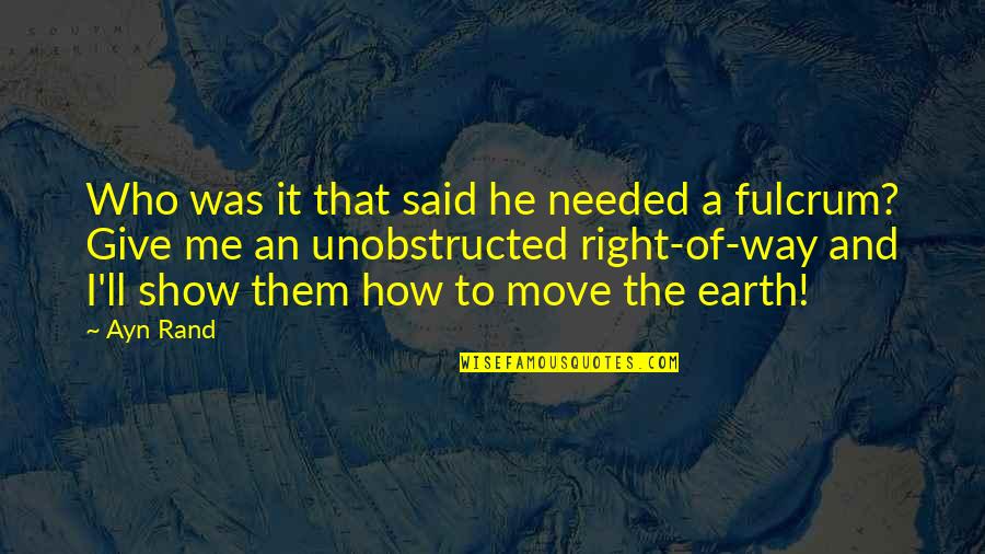 Earth That Was Quotes By Ayn Rand: Who was it that said he needed a