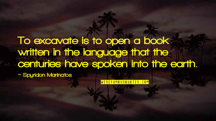 Earth The Book Quotes By Spyridon Marinatos: To excavate is to open a book written