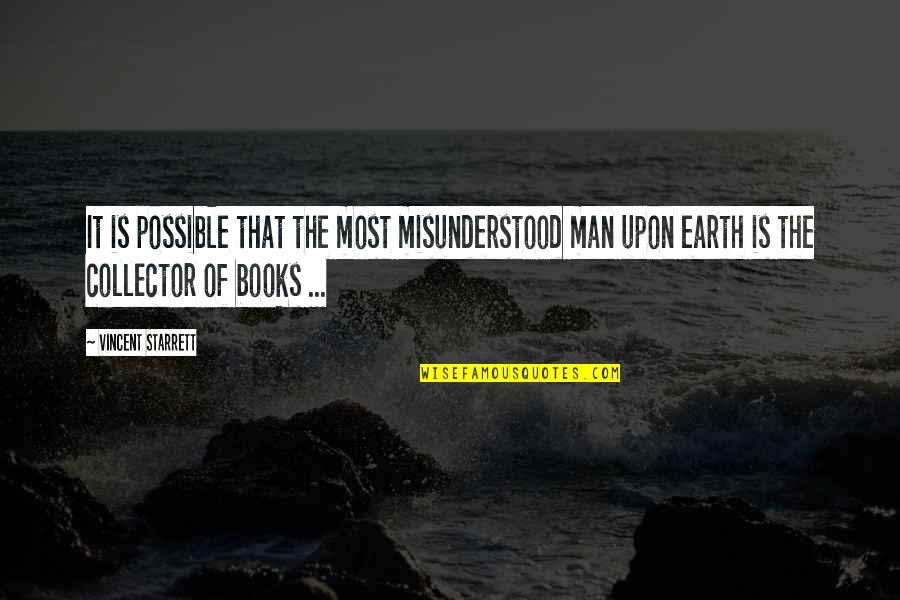Earth The Book Quotes By Vincent Starrett: It is possible that the most misunderstood man