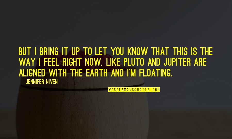Earth To Quotes By Jennifer Niven: But I bring it up to let you