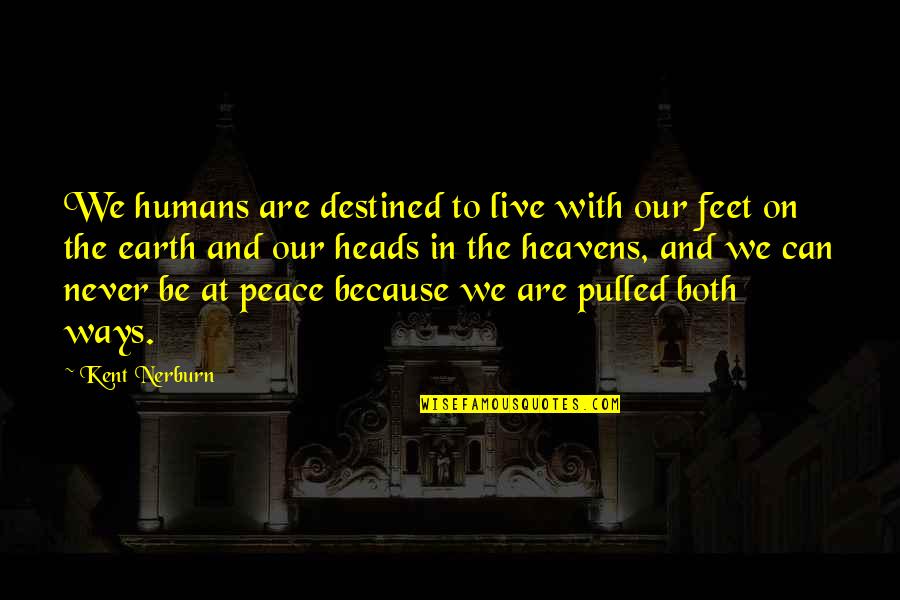 Earth To Quotes By Kent Nerburn: We humans are destined to live with our Earth To Quotes By Kent Nerburn: We humans are destined to live with our