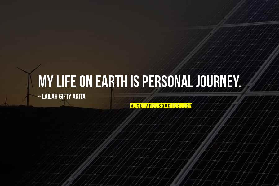 Earth To Quotes By Lailah Gifty Akita: My life on earth is personal journey.