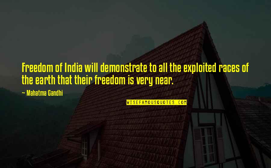 Earth To Quotes By Mahatma Gandhi: Freedom of India will demonstrate to all the