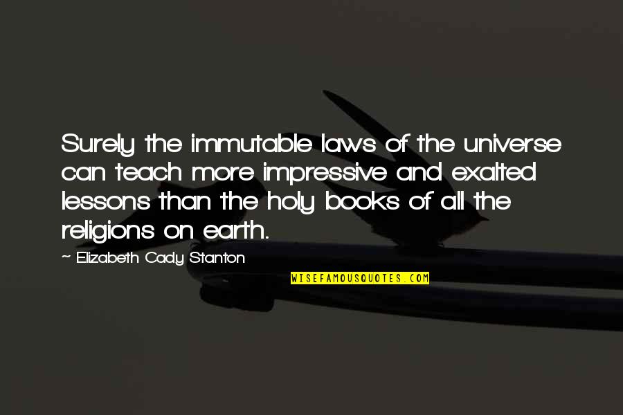 Earth Universe Quotes By Elizabeth Cady Stanton: Surely the immutable laws of the universe can Earth Universe Quotes By Elizabeth Cady Stanton: Surely the immutable laws of the universe can