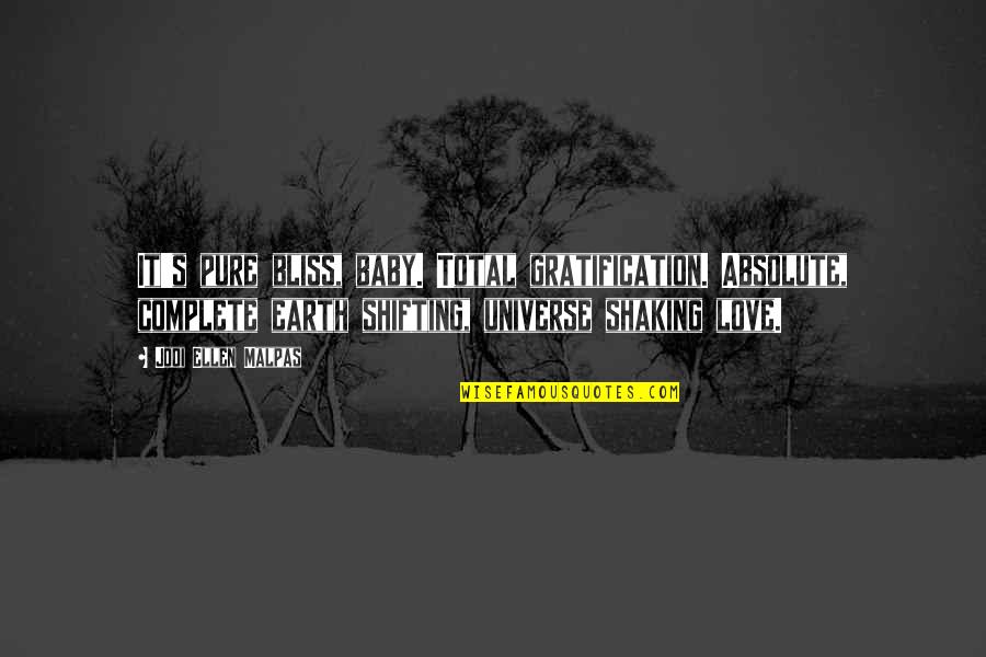 Earth Universe Quotes By Jodi Ellen Malpas: It's pure bliss, baby. Total gratification. Absolute, complete Earth Universe Quotes By Jodi Ellen Malpas: It's pure bliss, baby. Total gratification. Absolute, complete