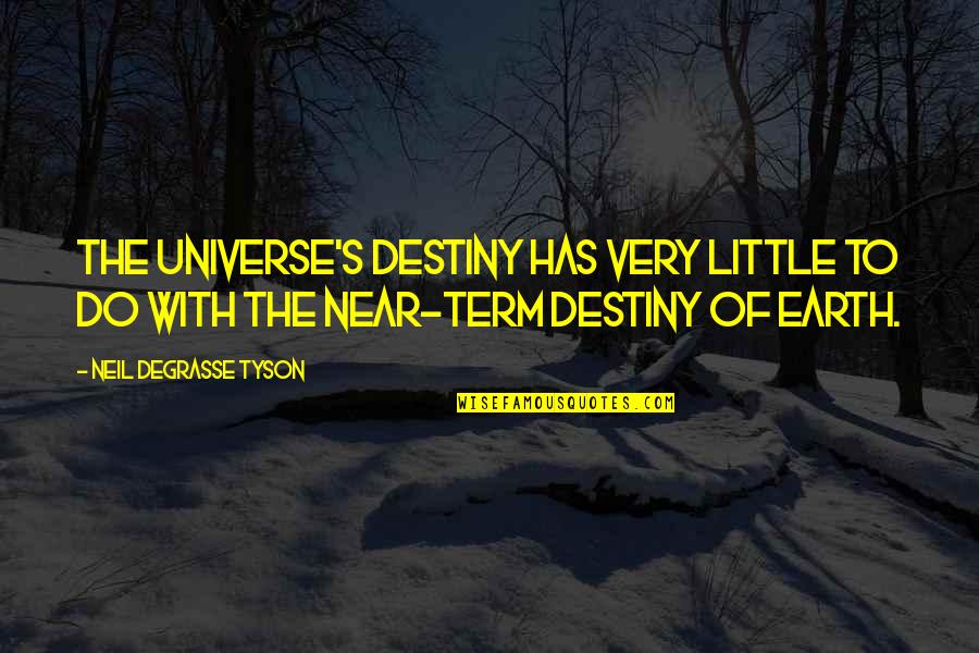 Earth Universe Quotes By Neil DeGrasse Tyson: The universe's destiny has very little to do Earth Universe Quotes By Neil DeGrasse Tyson: The universe's destiny has very little to do