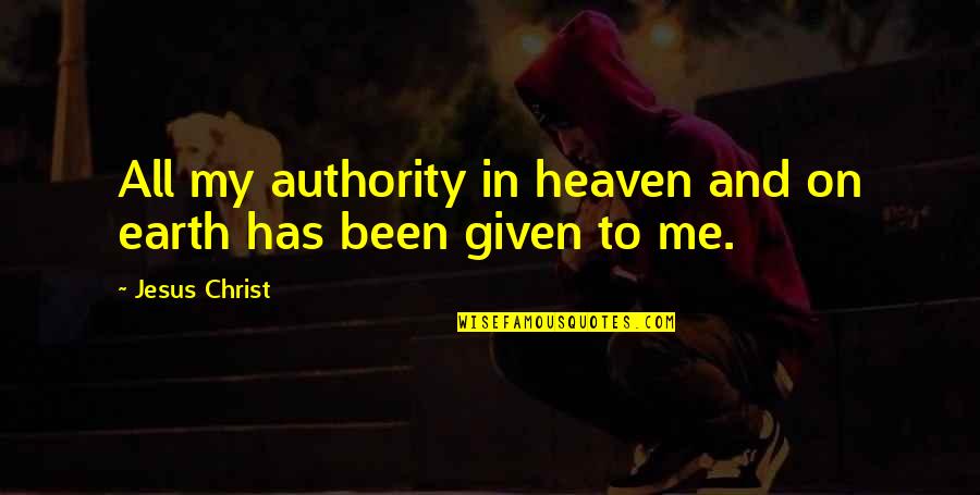 Earth Was Given Quotes By Jesus Christ: All my authority in heaven and on earth