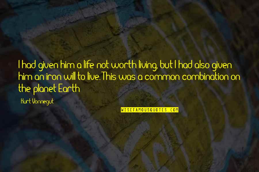 Earth Was Given Quotes By Kurt Vonnegut: I had given him a life not worth Earth Was Given Quotes By Kurt Vonnegut: I had given him a life not worth