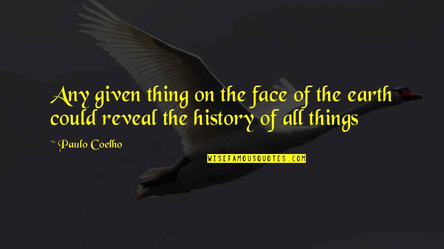 Earth Was Given Quotes By Paulo Coelho: Any given thing on the face of the
