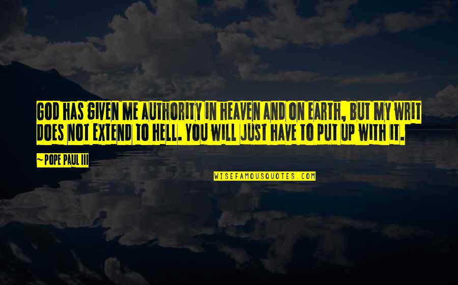 Earth Was Given Quotes By Pope Paul III: God has given me authority in heaven and Earth Was Given Quotes By Pope Paul III: God has given me authority in heaven and