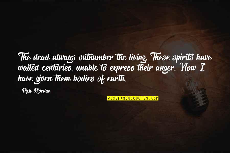 Earth Was Given Quotes By Rick Riordan: The dead always outnumber the living. These spirits Earth Was Given Quotes By Rick Riordan: The dead always outnumber the living. These spirits