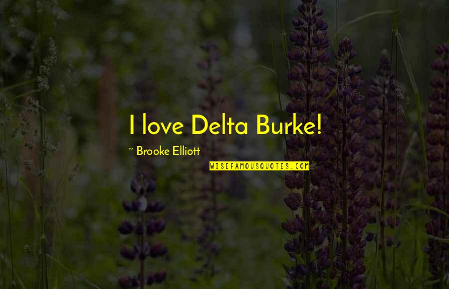 Earth Was One Large Quotes By Brooke Elliott: I love Delta Burke!
