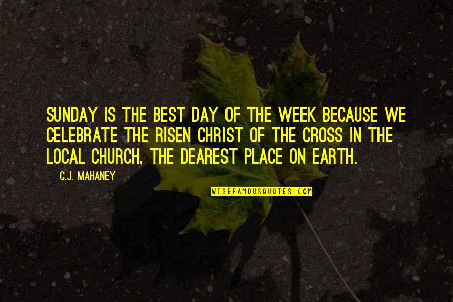 Earth Week Quotes By C.J. Mahaney: Sunday is the best day of the week