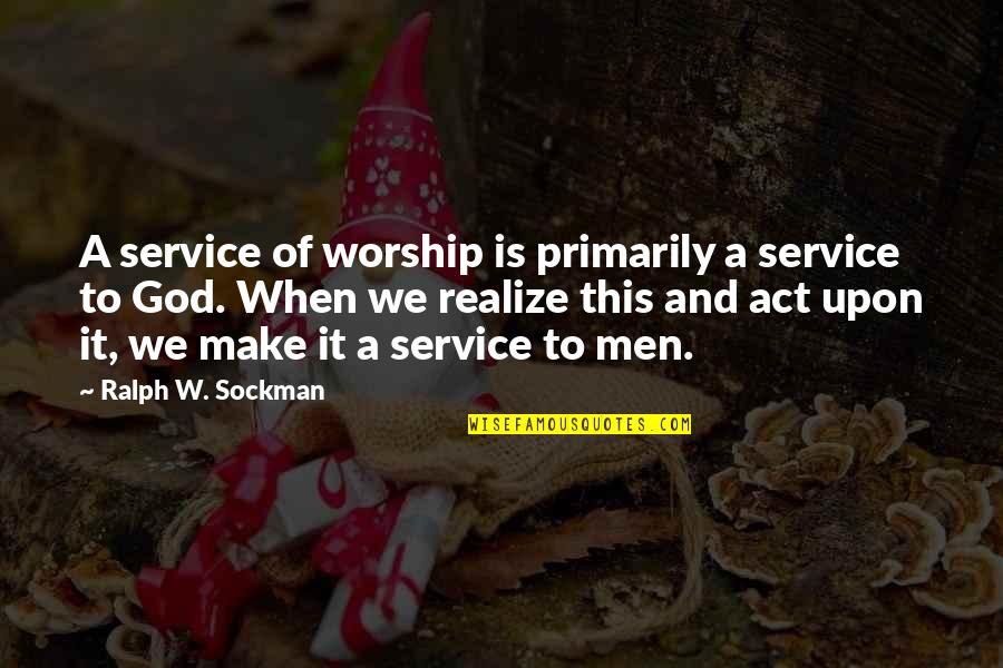 Earth Wins Quotes By Ralph W. Sockman: A service of worship is primarily a service Earth Wins Quotes By Ralph W. Sockman: A service of worship is primarily a service