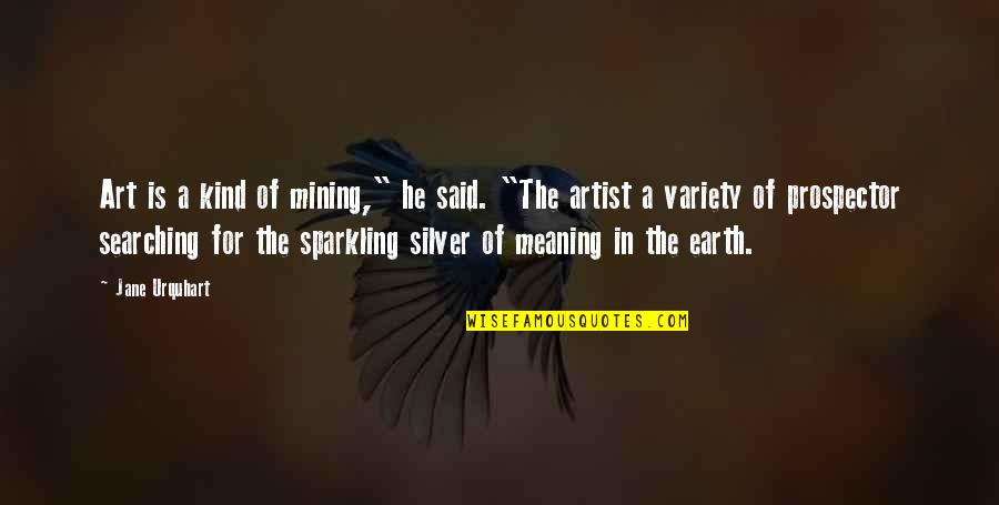 Earth Without Art Quotes By Jane Urquhart: Art is a kind of mining," he said.