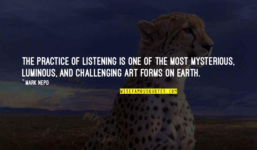 Earth Without Art Quotes By Mark Nepo: The practice of listening is one of the
