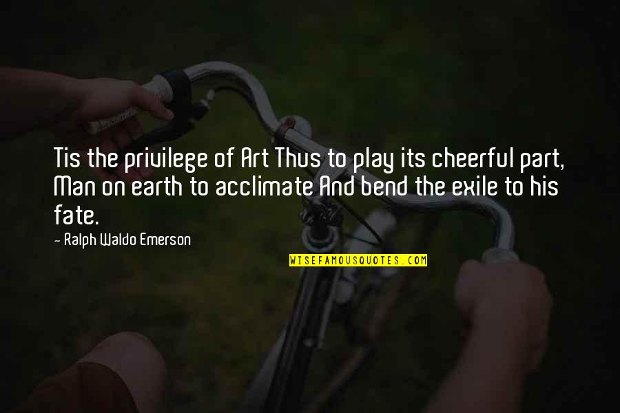 Earth Without Art Quotes By Ralph Waldo Emerson: Tis the privilege of Art Thus to play