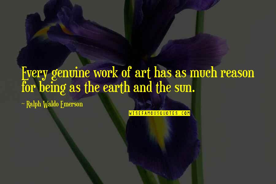 Earth Without Art Quotes By Ralph Waldo Emerson: Every genuine work of art has as much
