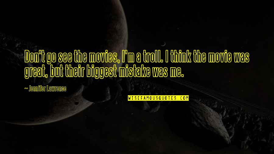 Eartha Kitt Movie Quotes By Jennifer Lawrence: Don't go see the movies, I'm a troll. Eartha Kitt Movie Quotes By Jennifer Lawrence: Don't go see the movies, I'm a troll.