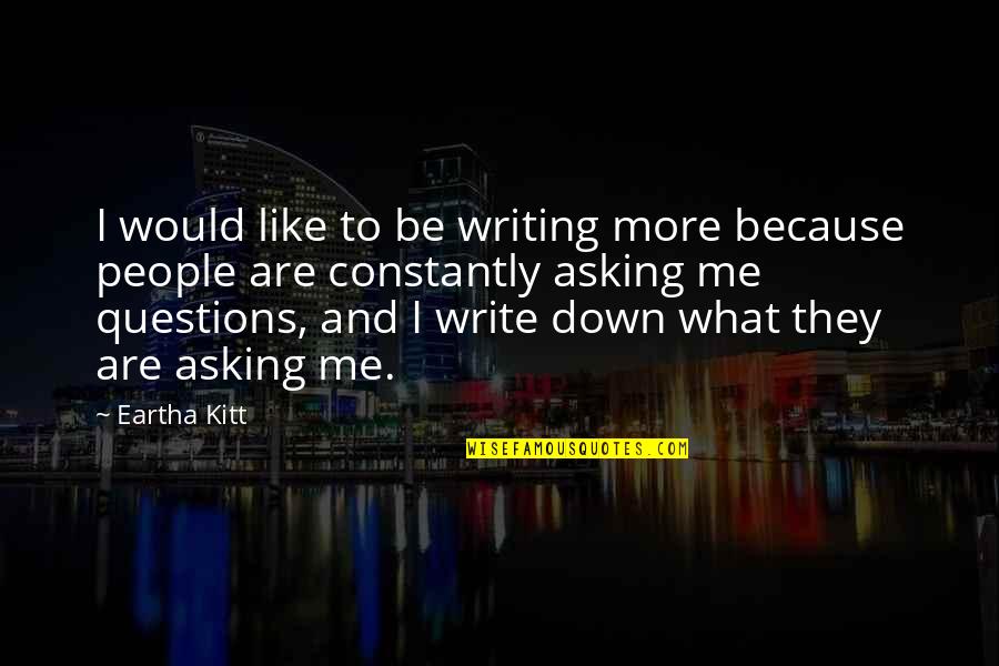 Eartha Quotes By Eartha Kitt: I would like to be writing more because