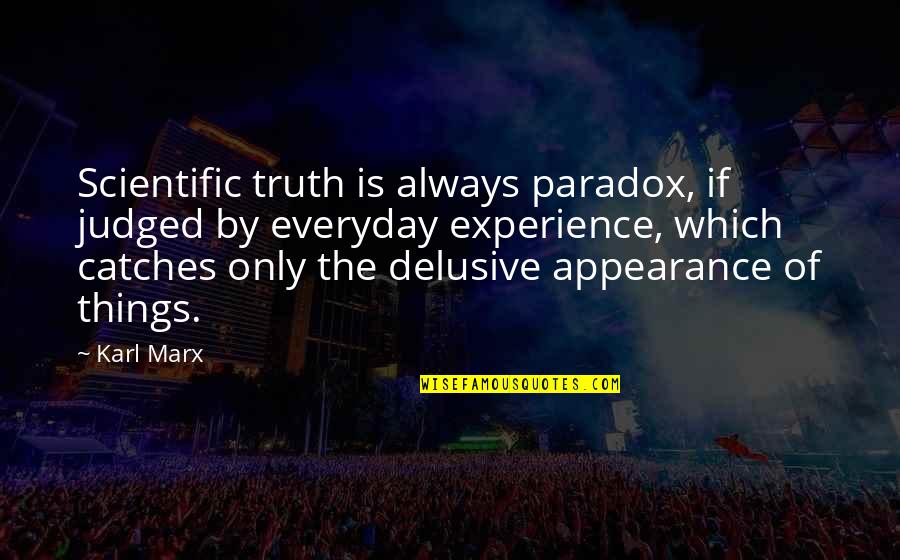 Earthand Quotes By Karl Marx: Scientific truth is always paradox, if judged by