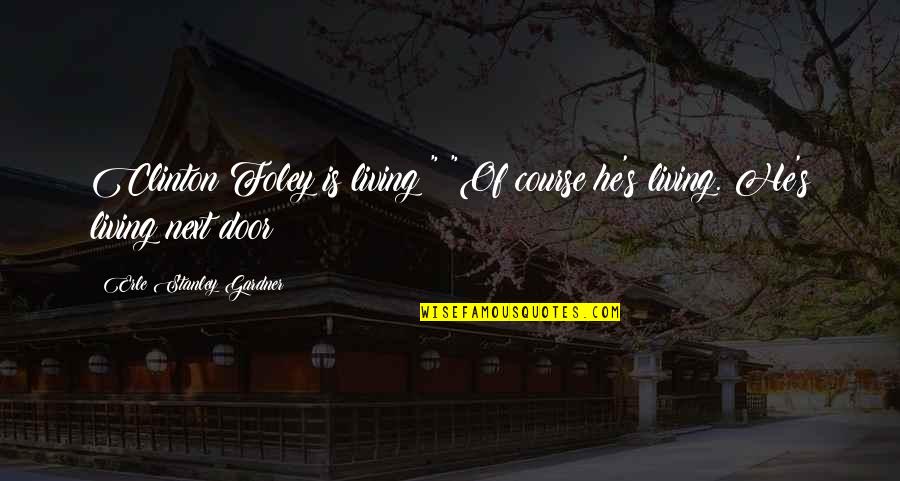 Earthbound Battle Quotes By Erle Stanley Gardner: Clinton Foley is living?" "Of course he's living. Earthbound Battle Quotes By Erle Stanley Gardner: Clinton Foley is living?" "Of course he's living.