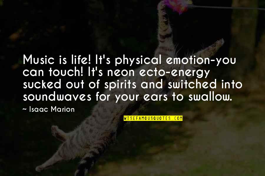 Earthbound Mom Quotes By Isaac Marion: Music is life! It's physical emotion-you can touch!
