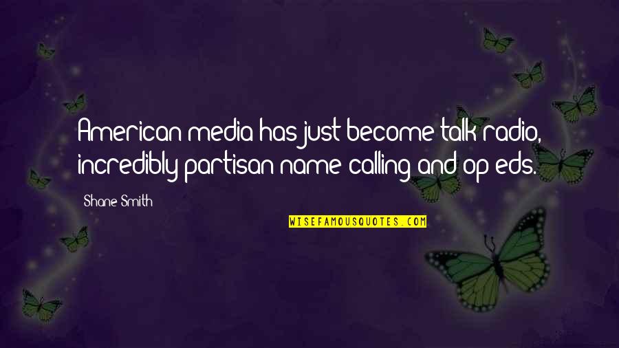 Earthbound Mom Quotes By Shane Smith: American media has just become talk radio, incredibly