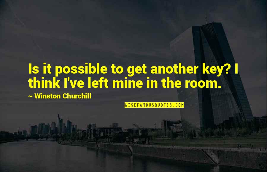 Earthbound Mom Quotes By Winston Churchill: Is it possible to get another key? I