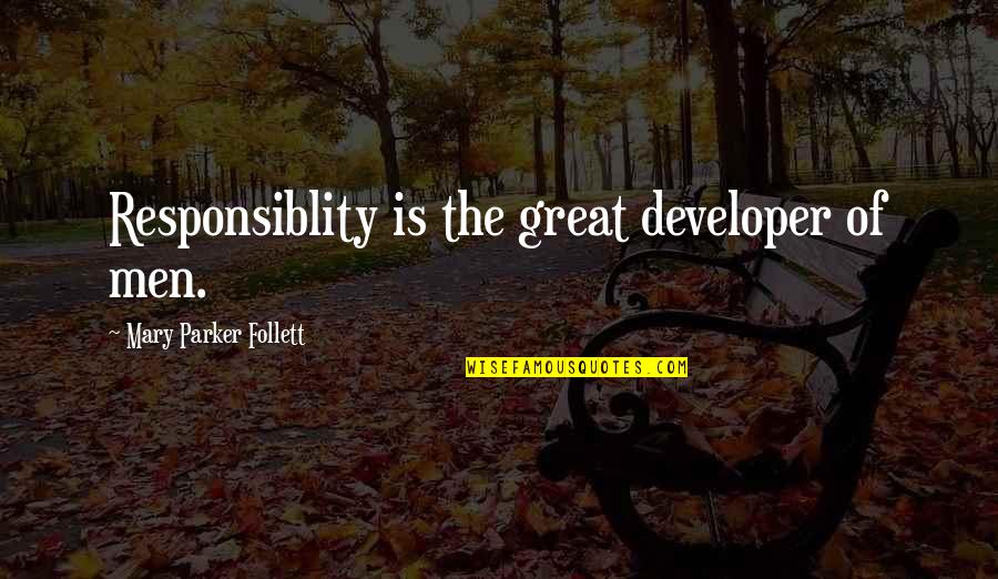 Earthbound Paula Quotes By Mary Parker Follett: Responsiblity is the great developer of men. Earthbound Paula Quotes By Mary Parker Follett: Responsiblity is the great developer of men.
