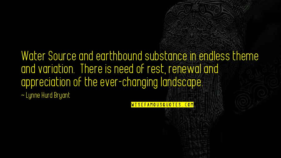 Earthbound Quotes By Lynne Hurd Bryant: Water Source and earthbound substance in endless theme